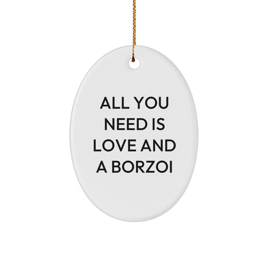 Borzoi Dog Gifts from Friends and Family - All You Need Is Love And A Borzoi Oval Ornament, Christmas Unique Gifts for Dog Lovers - Image 1