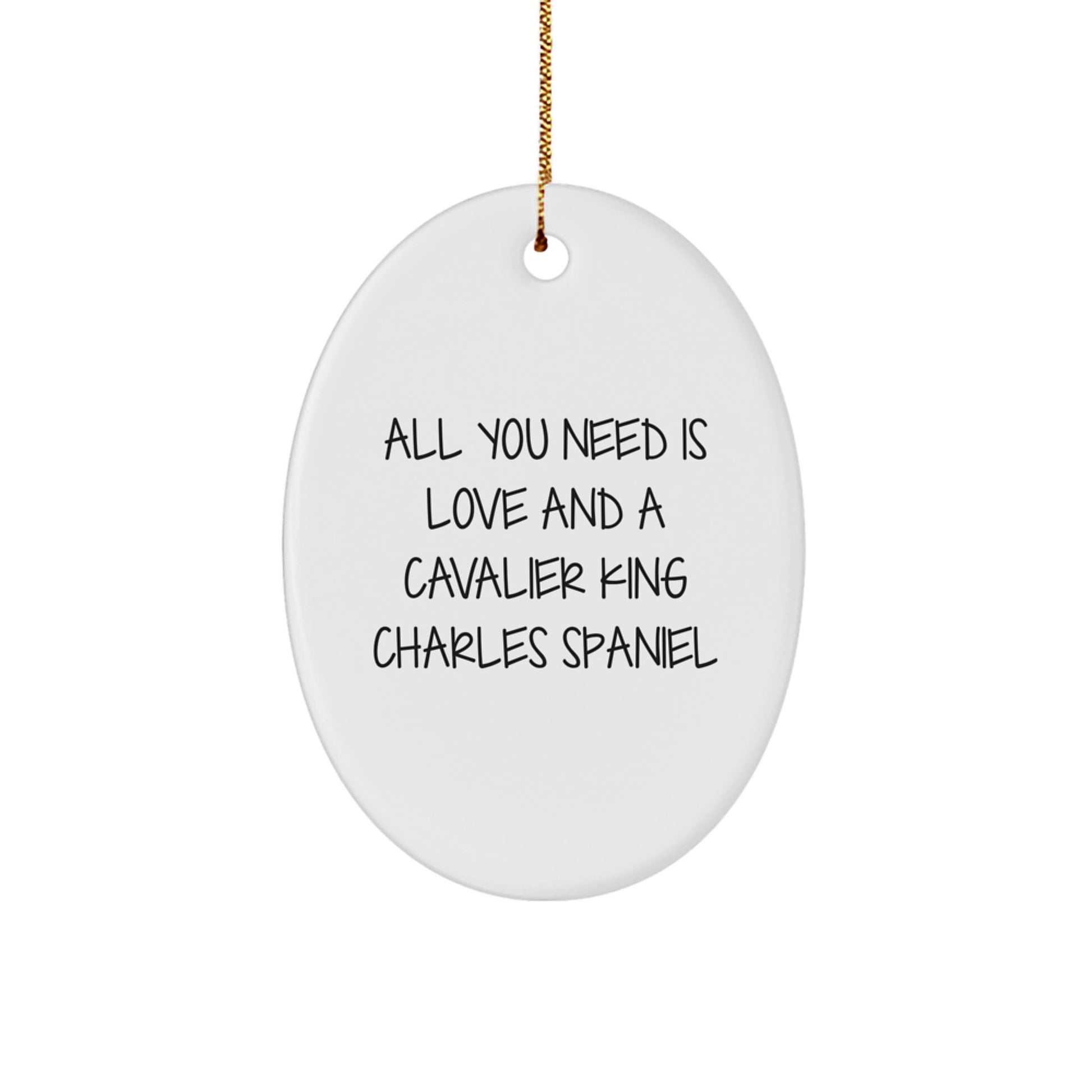 Funny Cavalier King Charles Spaniel Dog Christmas Unique Gifts from Friends for Men Oval Ornament All You Need Is Love - Image 1