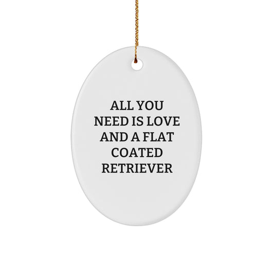 Funny Flat Coated Retriever Dog Gifts for Men - All You Need Is Love And A Flat Coated Retriever Christmas Unique Gifts from Family, Oval Ornament for Dog Lovers - Image 1