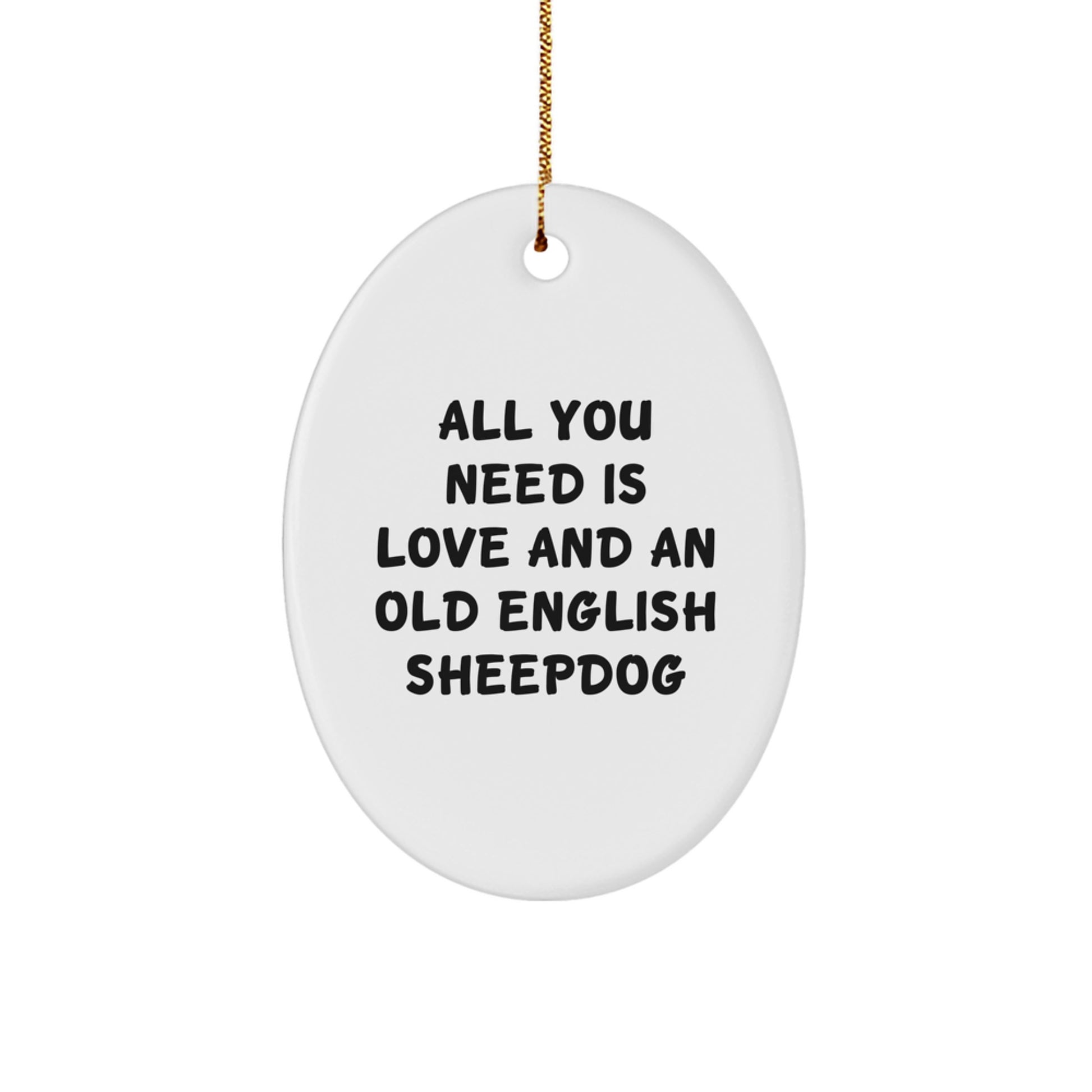 Old English SheepDog Oval Ornament Gifts from Family Friends, 'All You Need Is Love And An Old English SheepDog', Christmas Unique Oval Decor - Image 1