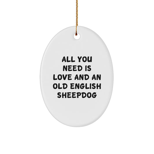 Old English SheepDog Oval Ornament Gifts from Family Friends, 'All You Need Is Love And An Old English SheepDog', Christmas Unique Oval Decor - Image 1