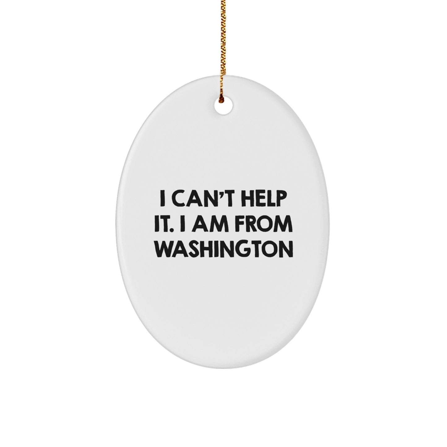 Washington State Gifts from Friends, Funny Oval Ornament 'I Can't Help It. I Am From Washington' for Christmas - Image 1