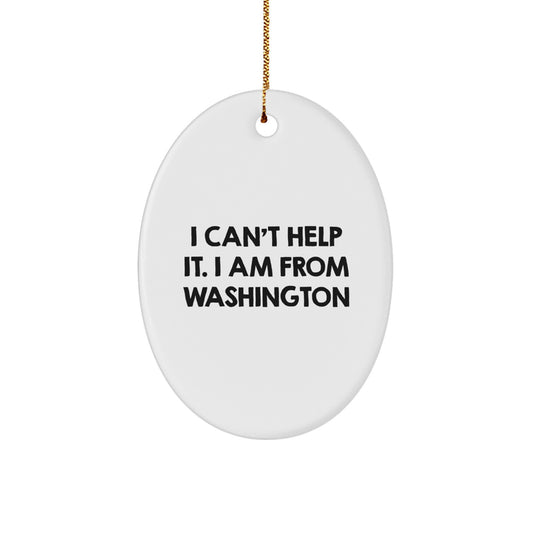 Washington State Gifts from Friends, Funny Oval Ornament 'I Can't Help It. I Am From Washington' for Christmas - Image 1