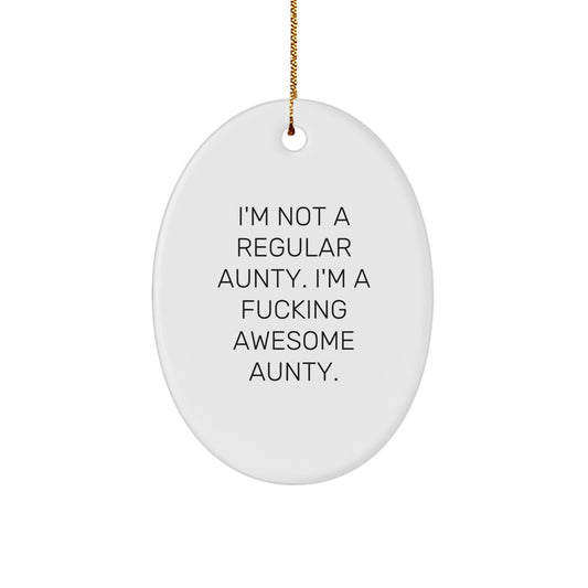 Funny Aunty Christmas Oval Ornament Gifts from Men for Aunty with Quote 'I'm Not A Regular Aunty. I'm A F--king Awesome Aunty.' - Image 1