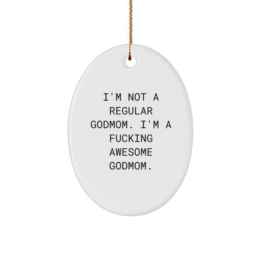 Funny Godmom Gifts from Men, Women, or Family - Oval Ornament, Christmas Unique Gifts for Godmom - 'I'm Not A Regular Godmom. I'm A F--king Awesome Godmom.' - Image 1