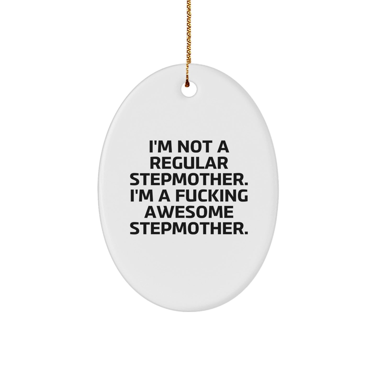 Funny Stepmother Gifts from Men to Stepmother, Christmas Unique Stepmother Oval Ornament, I'm Not A Regular Stepmother. I'm A F--king Awesome Stepmother. - Image 1