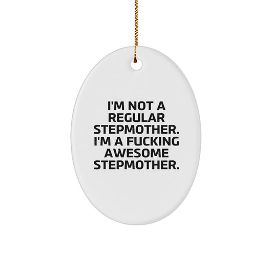 Funny Stepmother Gifts from Men to Stepmother, Christmas Unique Stepmother Oval Ornament, I'm Not A Regular Stepmother. I'm A F--king Awesome Stepmother. - Image 1