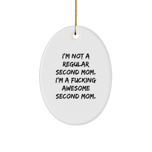 Funny Second Mom Gifts from Men to Second Mom - Oval Ornament with I'm Not A Regular Second Mom Quote, Christmas Unique Gifts for Second Mom - Image 1