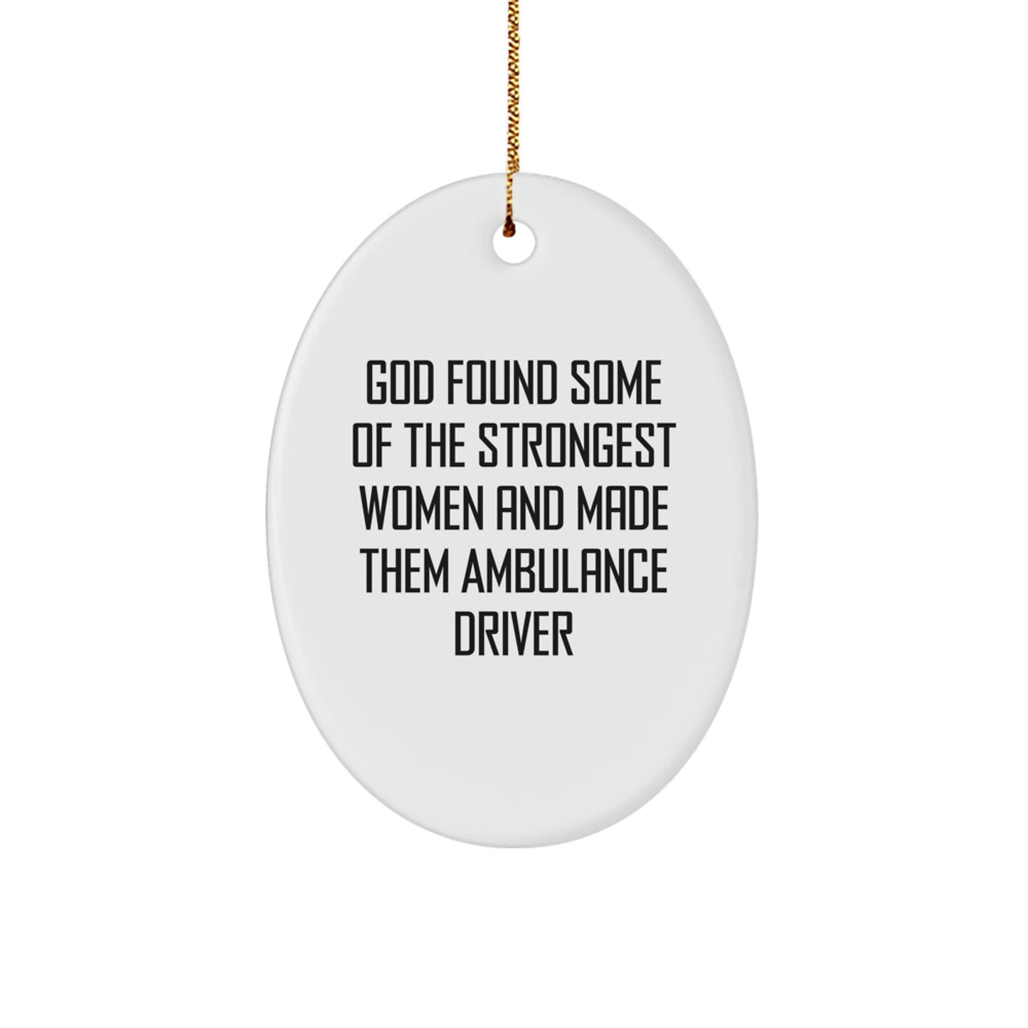 Ambulance Driver Gifts from God - Funny Oval Ornament for Christmas, 'God Found Some Of The Strongest Women And Made Them Ambulance Driver' Quote, Oval Ornament Gifts for Ambulance Driver - Image 1
