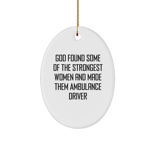 Ambulance Driver Gifts from God - Funny Oval Ornament for Christmas, 'God Found Some Of The Strongest Women And Made Them Ambulance Driver' Quote, Oval Ornament Gifts for Ambulance Driver - Image 1