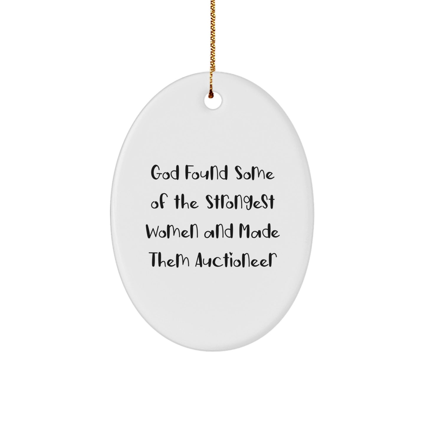 Funny Auctioneer Gift, God Found Some Of The Strongest Women And Made Them Auctioneer, Oval Ornament Gifts from Friends to Family for Christmas - Image 1