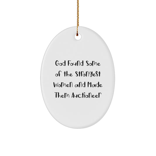Funny Auctioneer Gift, God Found Some Of The Strongest Women And Made Them Auctioneer, Oval Ornament Gifts from Friends to Family for Christmas - Image 1