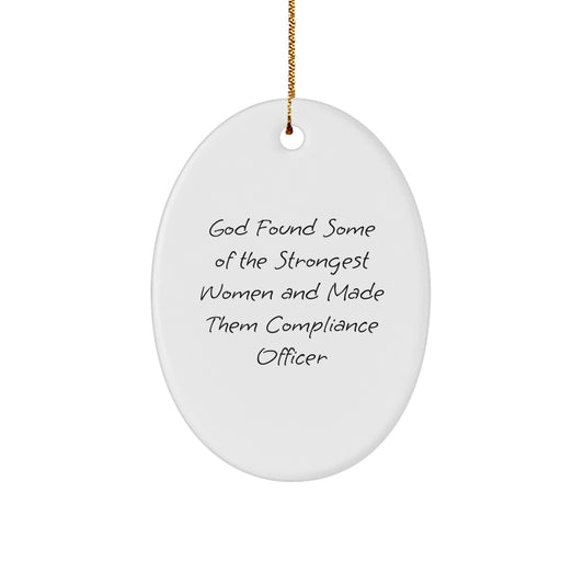 Funny Compliance Officer Gifts from Friends - Oval Ornament for Christmas with Quote 'God Found Some Of The Strongest Women And Made Them Compliance Officer' - Gifts for Compliance Officer - Image 1