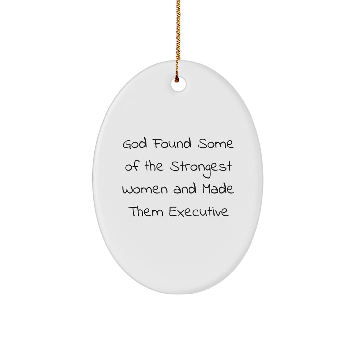 Executive Oval Ornament Gifts from Men Women to Executive Friends Coworkers Family - 'God Found Some Of The Strongest Women And Made Them Executive' Funny Quote Oval Decoration - Image 1