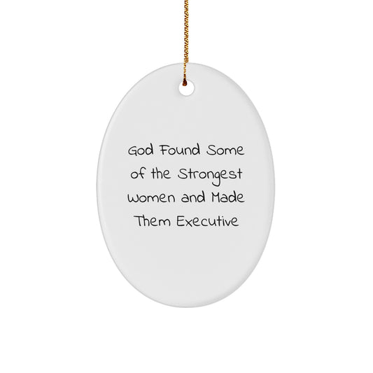 Executive Oval Ornament Gifts from Men Women to Executive Friends Coworkers Family - 'God Found Some Of The Strongest Women And Made Them Executive' Funny Quote Oval Decoration - Image 1