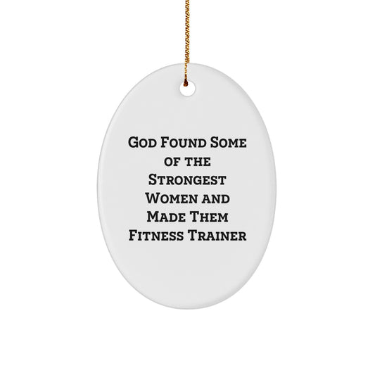 Funny Fitness Trainer Gifts from Men to Women Friends Family - Oval Ornament 'God Found Some Of The Strongest Women And Made Them Fitness Trainer' for Christmas Unique Gifts - Image 1