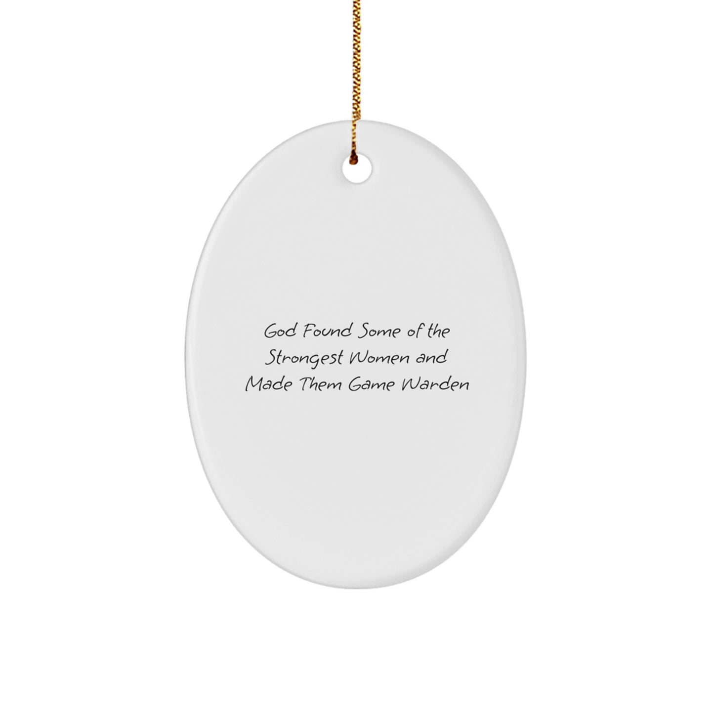 Funny Game Warden Oval Ornament Gifts from Men for Women, Game Warden Christmas Unique Decorations, Oval Ornament Quote 'God Found Some Of The Strongest Women And Made Them Game Warden' - Image 1