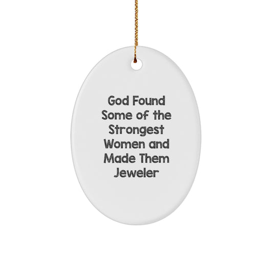 Funny Jeweler Gifts from Women, Oval Ornament, God Found Some 'Of The Strongest Women And Made Them Jeweler', Christmas Unique Gifts for Men - Image 1