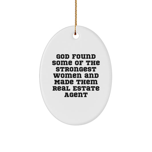 Funny Real Estate Agent Gifts from Family with Oval Ornament - God Found Some Of The Strongest Women And Made Them Real Estate Agent, Gifts for Real Estate Agent Friends - Image 1