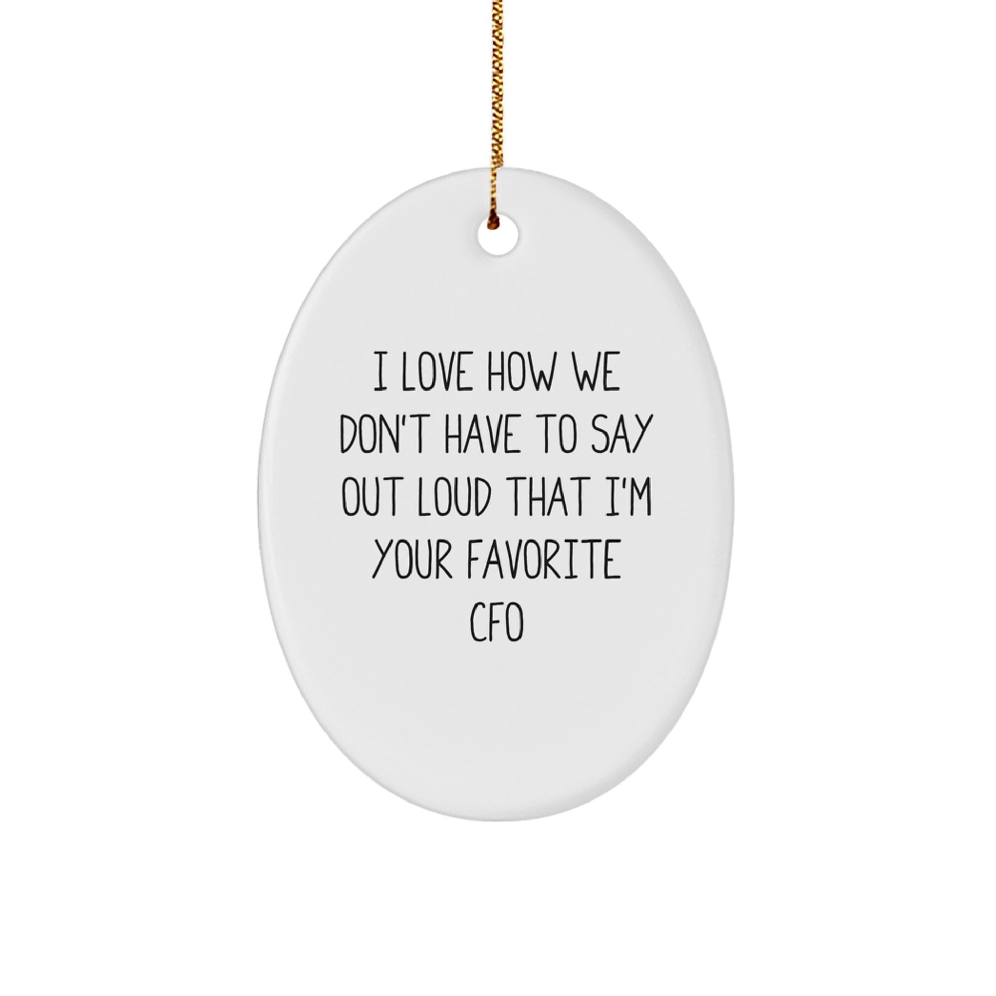 Funny CFO Gifts, Oval Ornament - 'I Love How We Don't Have To Say Out Loud That I'm Your Favorite CFO' - Christmas Unique Gifts from Friends to CFO, CFO Gifts for Men - Image 1