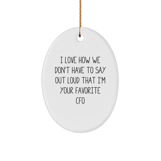 Funny CFO Gifts, Oval Ornament - 'I Love How We Don't Have To Say Out Loud That I'm Your Favorite CFO' - Christmas Unique Gifts from Friends to CFO, CFO Gifts for Men - Image 1