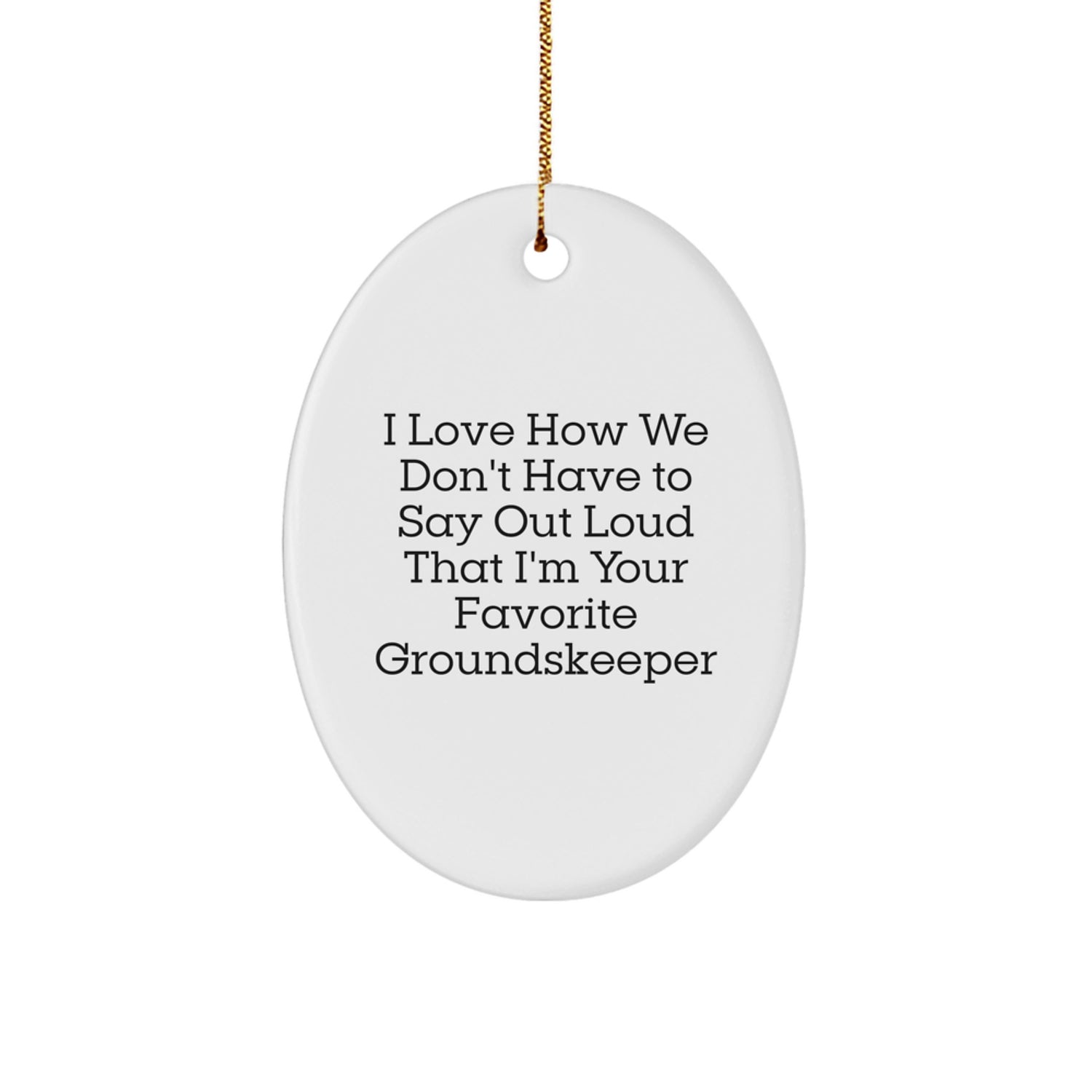 Funny groundskeeper Gifts from Men, Women, Friends, or Coworkers - Oval Ornament for Favorite groundskeeper - Image 1