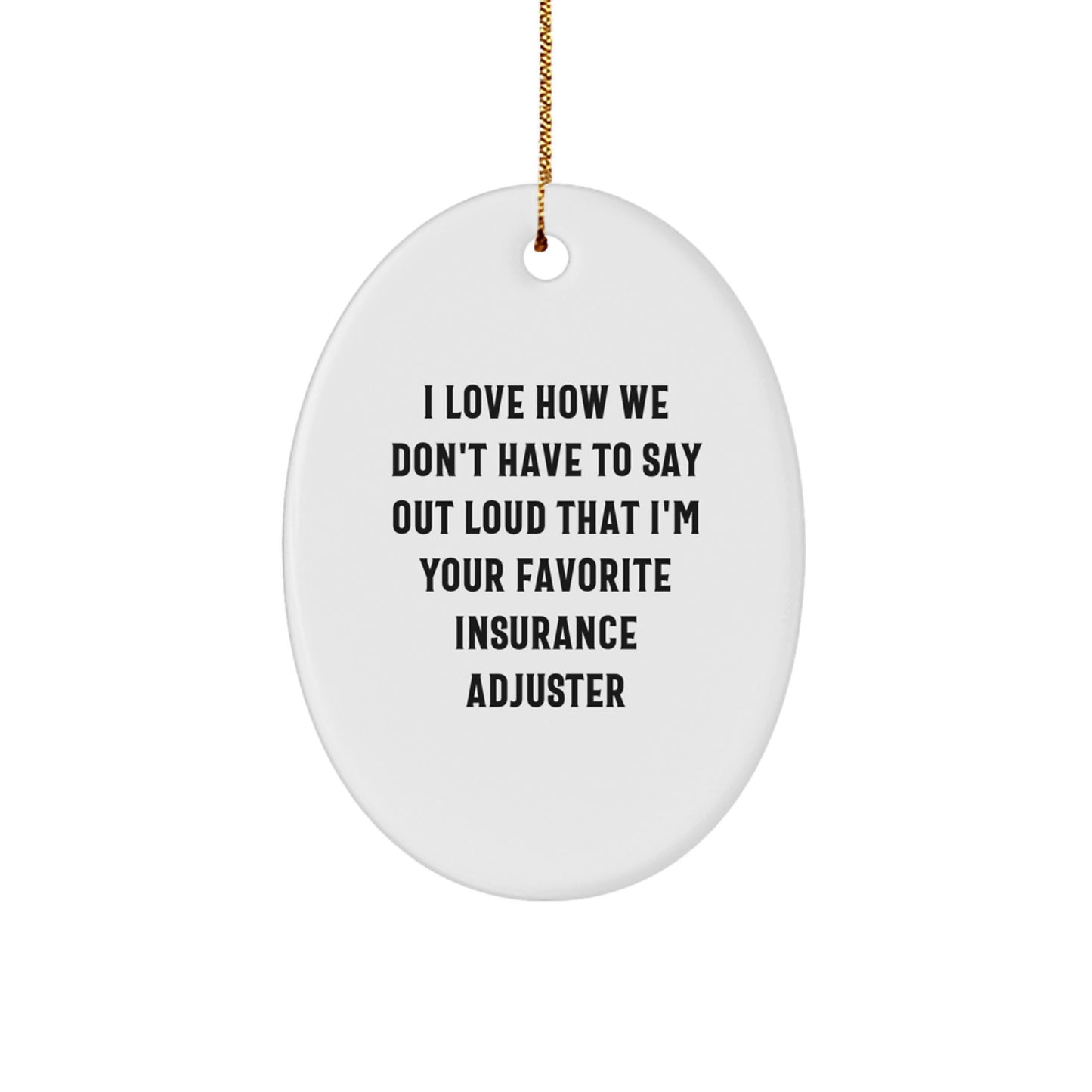 Funny Insurance Adjuster Oval Ornament Gifts from Men for Insurance Adjuster Friend, Christmas Unique Gifts, Oval Ornament Decorations, Insurance Adjuster Favorite Quote - Image 1