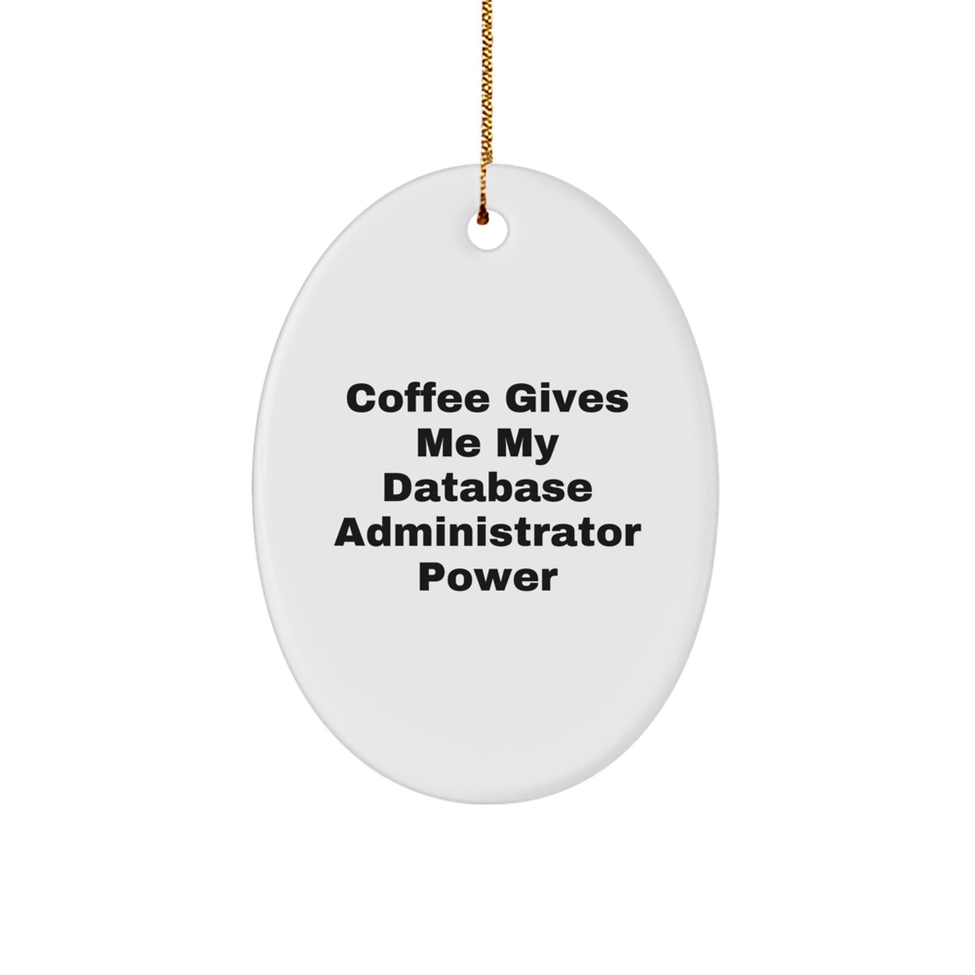 Funny Database Administrator Gifts from Friends for Christmas - Oval Ornament with Coffee Quote - Image 1