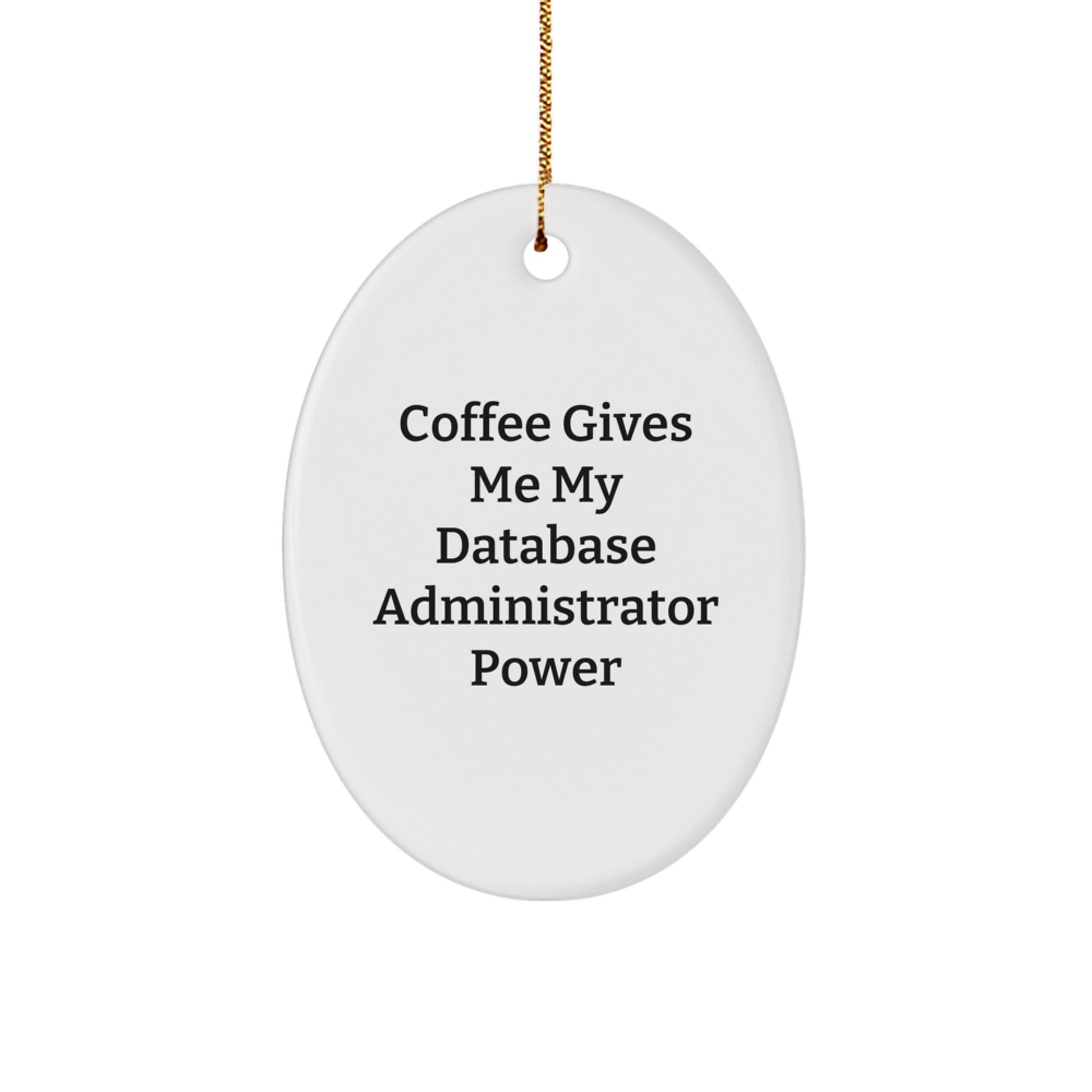 Funny Database Administrator Gifts from Friends, 'Coffee Gives Me My Database Administrator Power' Oval Ornament for Men, Women, Coworkers, Family - Image 1