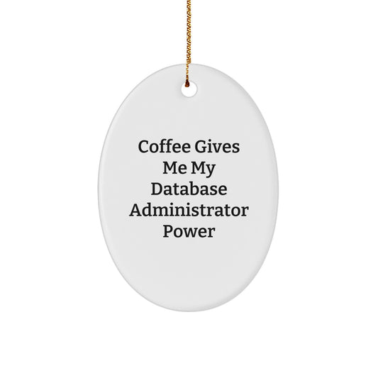 Funny Database Administrator Gifts from Friends, 'Coffee Gives Me My Database Administrator Power' Oval Ornament for Men, Women, Coworkers, Family - Image 1