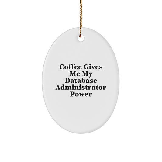 Funny Database Administrator Gifts from Men, for Christmas - 'Coffee Gives Me My Database Administrator Power' Oval Ornament - Image 1