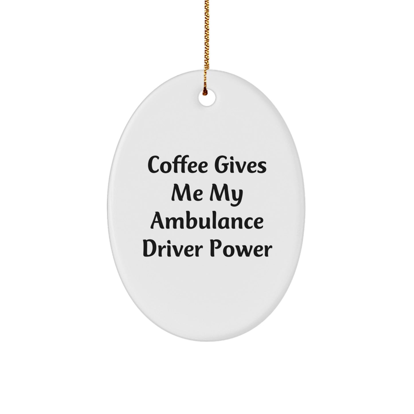 Funny Ambulance Driver Gifts from Men to Ambulance Driver Christmas Unique Gifts Oval Ornament - Coffee Gives Me My Ambulance Driver Power - Image 1