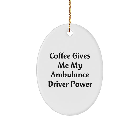 Funny Ambulance Driver Gifts from Men to Ambulance Driver Christmas Unique Gifts Oval Ornament - Coffee Gives Me My Ambulance Driver Power - Image 1
