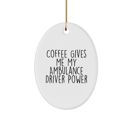 Funny Ambulance Driver Oval Ornament Gifts for Him, Coffee Gives Me My Ambulance Driver Power, Christmas Unique Gifts from Family to Ambulance Driver - Image 1