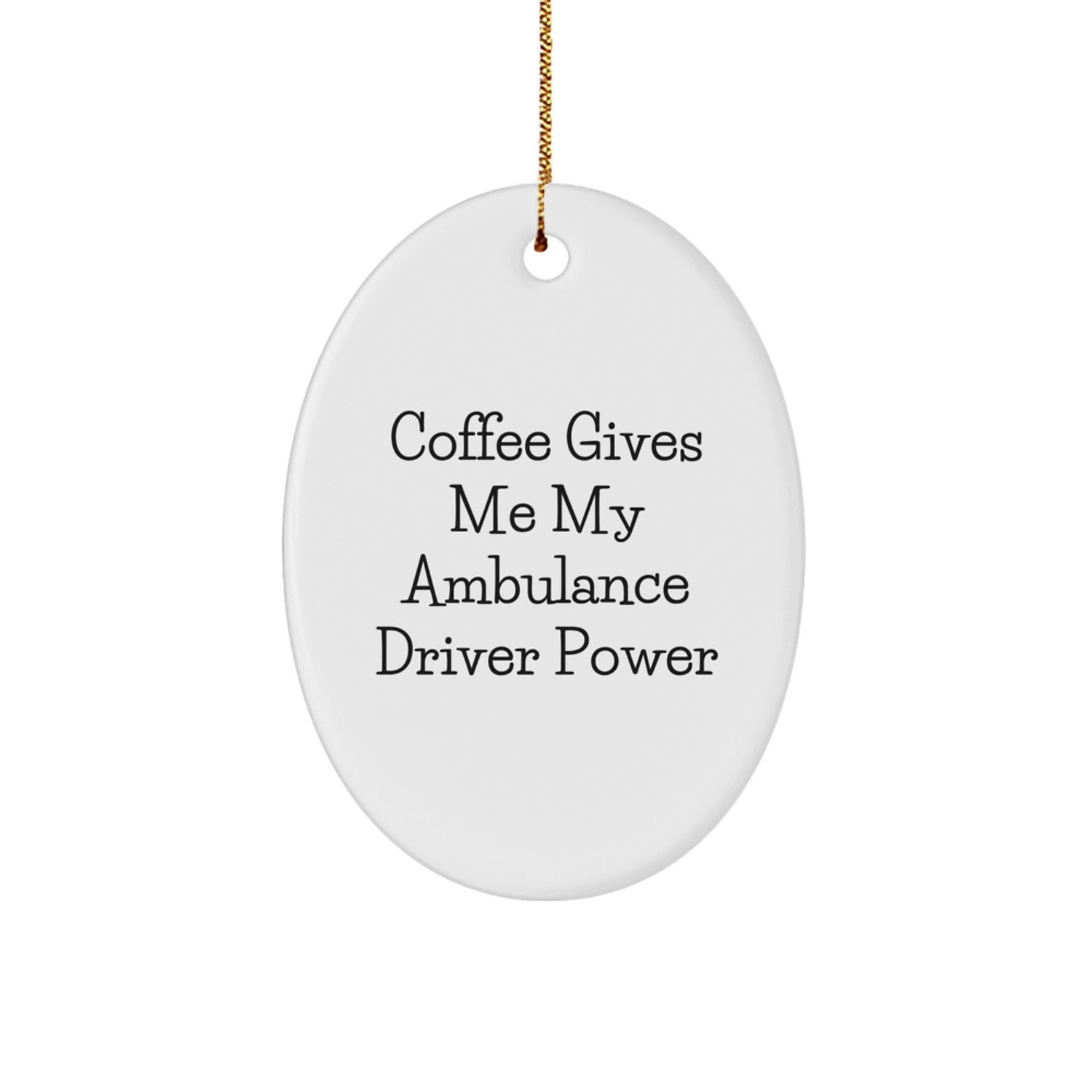 Funny Ambulance Driver Gifts from Men for Ambulance Driver Oval Ornament, Oval Shaped Ornament - Coffee Gives Me My Ambulance Driver Power, Ambulance Driver Christmas Unique Gifts - Image 1