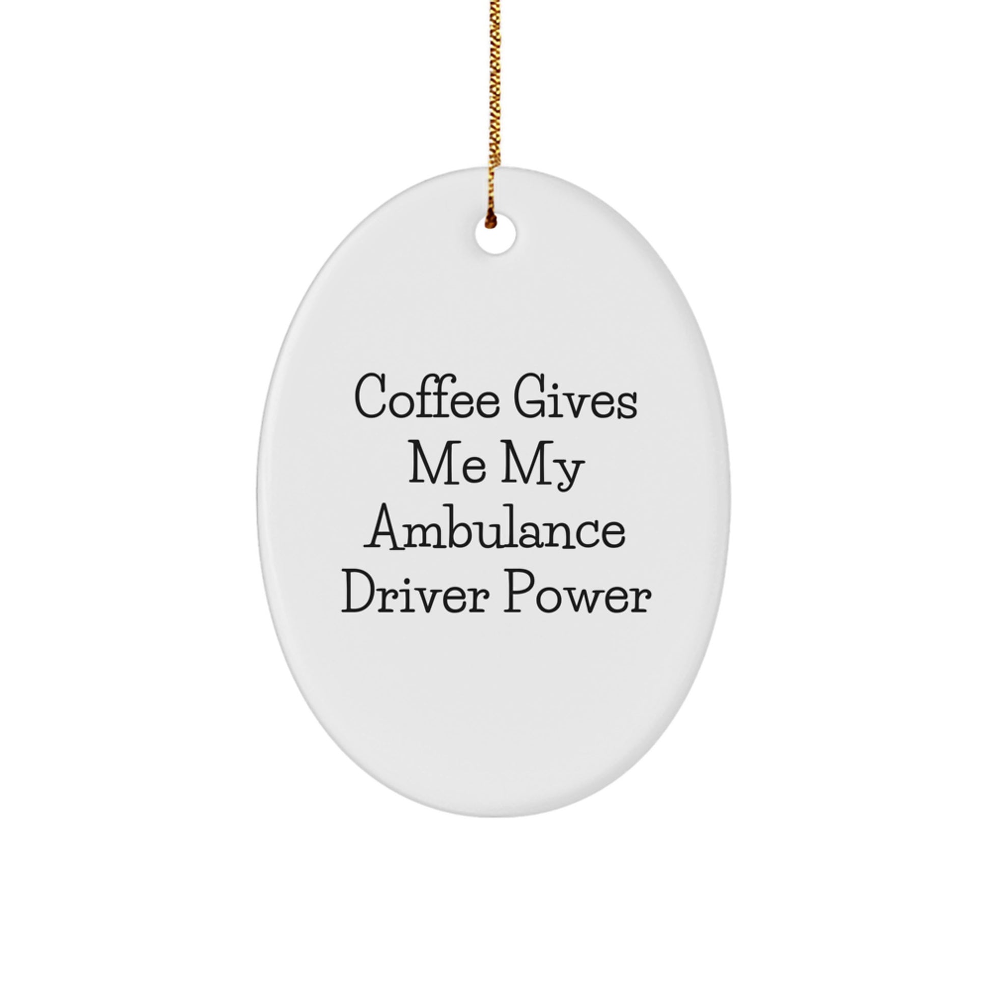 Funny Ambulance Driver Gifts from Men for Ambulance Driver Oval Ornament, Oval Shaped Ornament - Coffee Gives Me My Ambulance Driver Power, Ambulance Driver Christmas Unique Gifts - Image 1