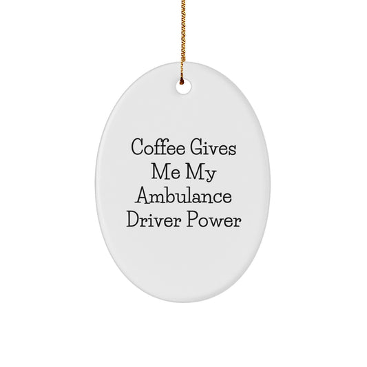 Funny Ambulance Driver Gifts from Men for Ambulance Driver Oval Ornament, Oval Shaped Ornament - Coffee Gives Me My Ambulance Driver Power, Ambulance Driver Christmas Unique Gifts - Image 1