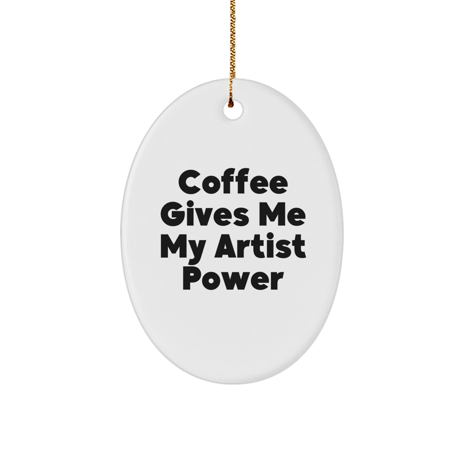 Funny Artist Gifts from Friends for Christmas Oval Ornament with Coffee Gives Me My Artist Power Quote - Image 1