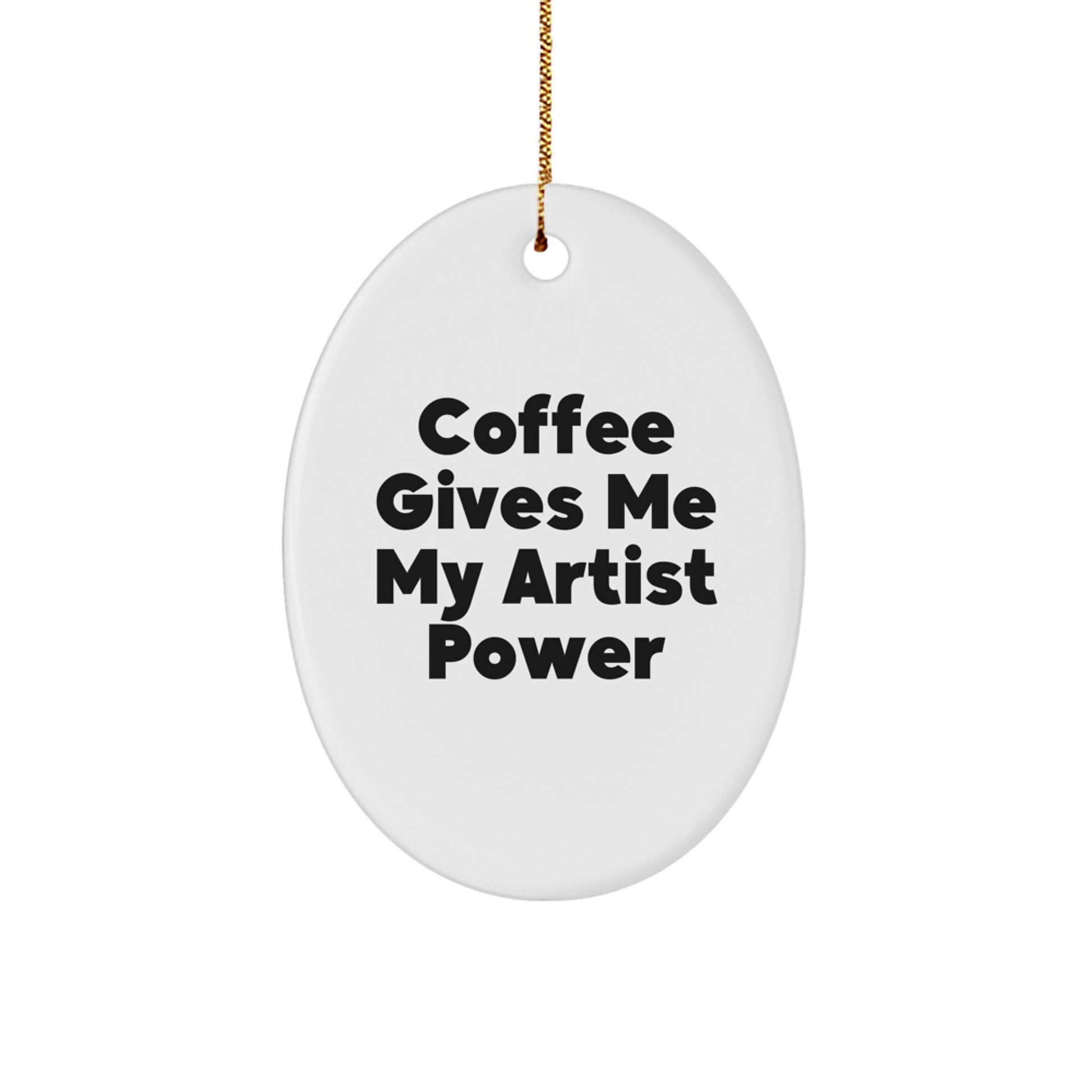 Funny Artist Gifts from Friends for Christmas Oval Ornament with Coffee Gives Me My Artist Power Quote - Image 1