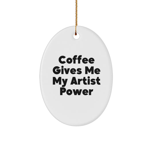 Funny Artist Gifts from Friends for Christmas Oval Ornament with Coffee Gives Me My Artist Power Quote - Image 1