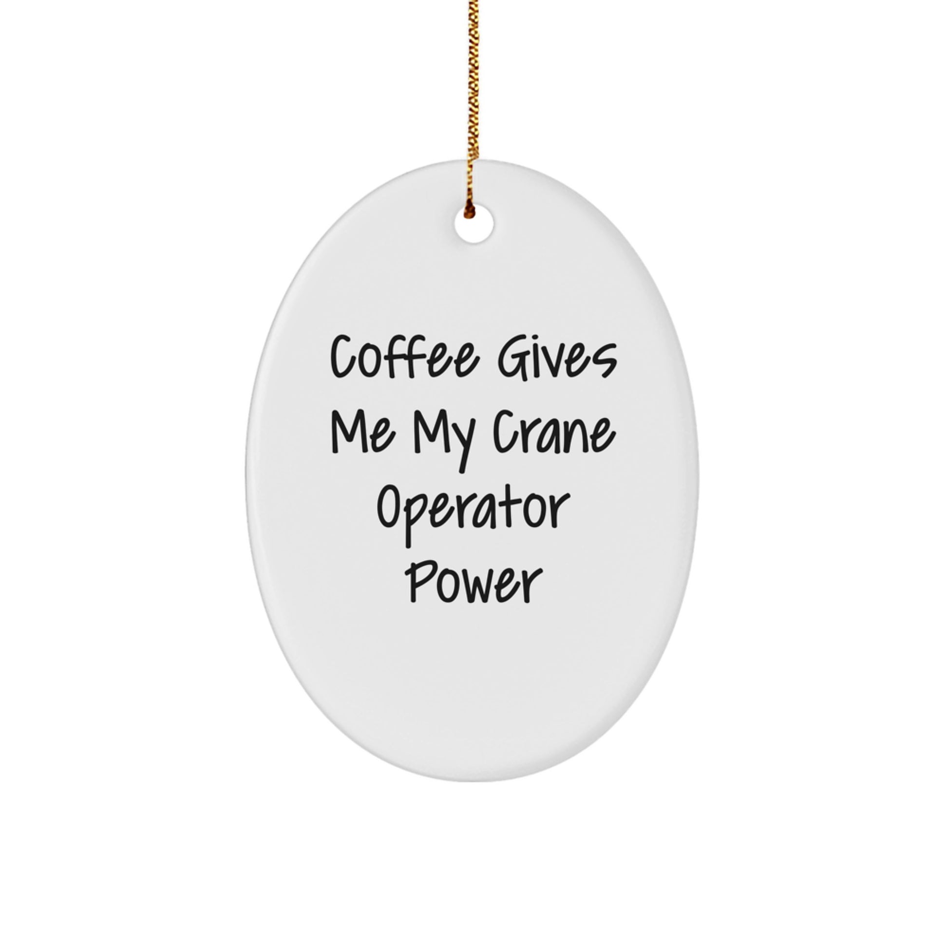 Crane Operator Gifts from Friends, Funny Oval Ornament for Men, Coffee Gives Me Power Christmas Decorations - Image 1