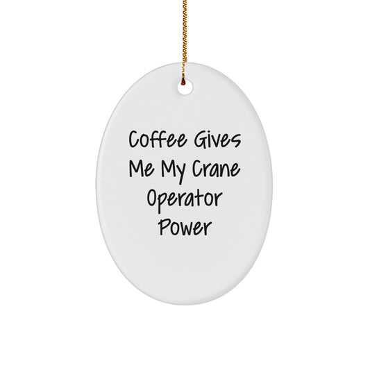 Crane Operator Gifts from Friends, Funny Oval Ornament for Men, Coffee Gives Me Power Christmas Decorations - Image 1