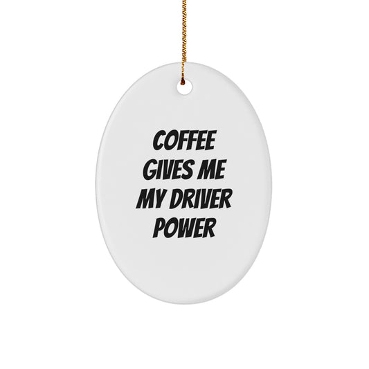 Funny Driver Gifts for Men - Oval Ornament with Quote 'Coffee Gives Me My Driver Power' - Unique Christmas Unique Gifts from Friends - Image 1