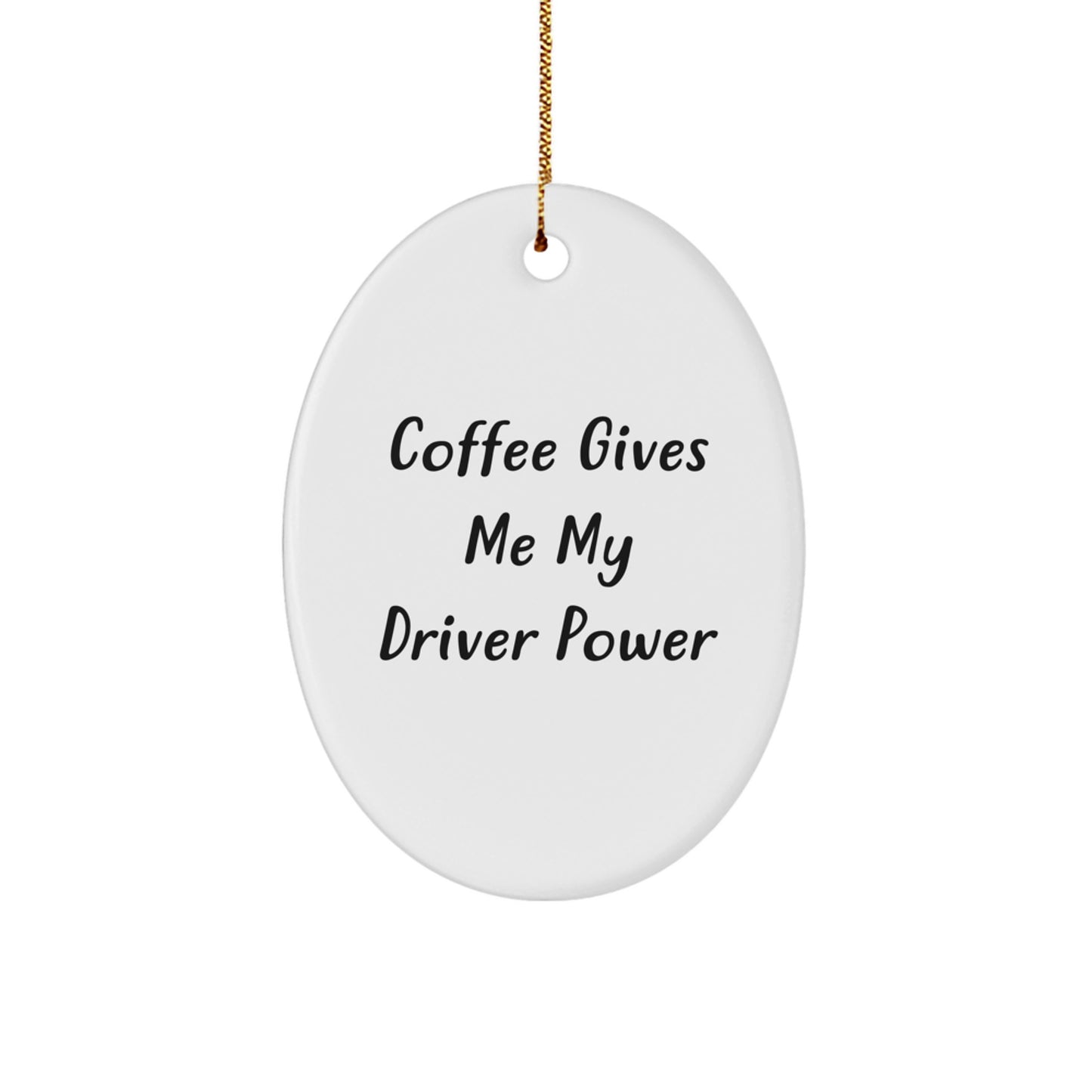 Funny Driver Gifts from Friends - Coffee Gives Me My Driver Power Oval Ornament, White, 3.25" Tall, Christmas Unique Presents - Image 1