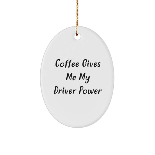Funny Driver Gifts from Friends - Coffee Gives Me My Driver Power Oval Ornament, White, 3.25" Tall, Christmas Unique Presents - Image 1