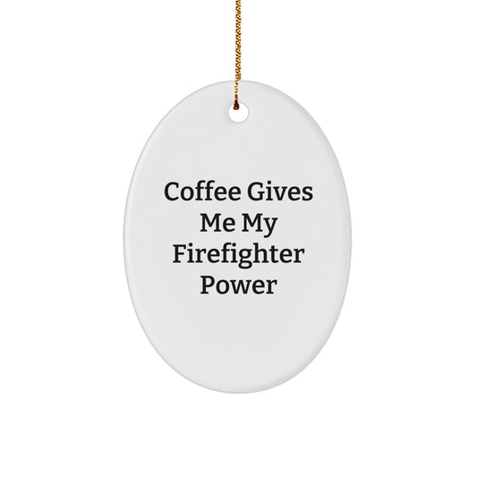 Firefighter Oval Ornament Gifts from Friends to Brave Firefighters - 'Coffee Gives Me My Firefighter Power' Christmas Decoration - Image 1