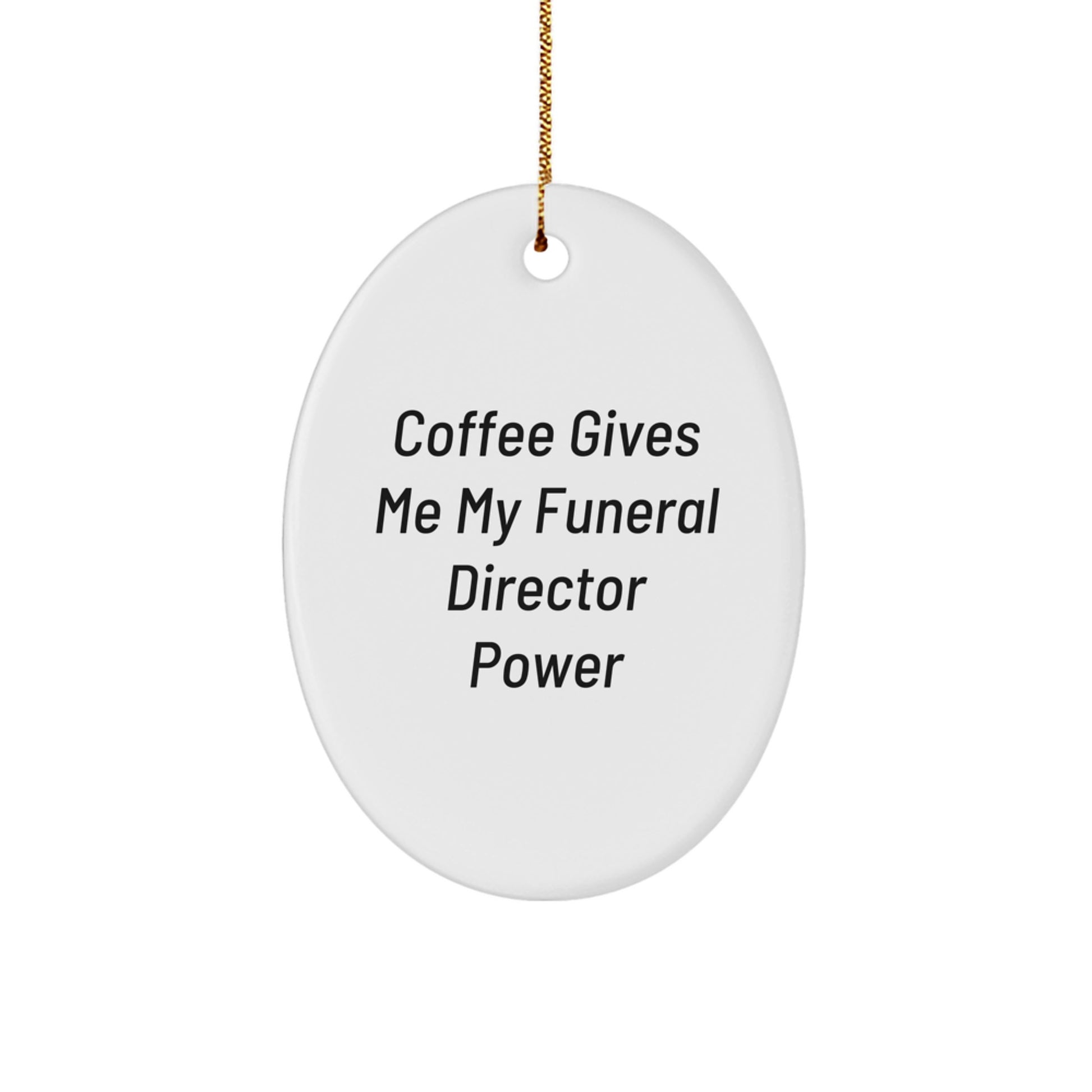 Funny Funeral Director Gifts from Friends for Oval Ornament Coffee Lovers - 'Coffee Gives Me My Funeral Director Power' Christmas Unique Gifts - Image 1