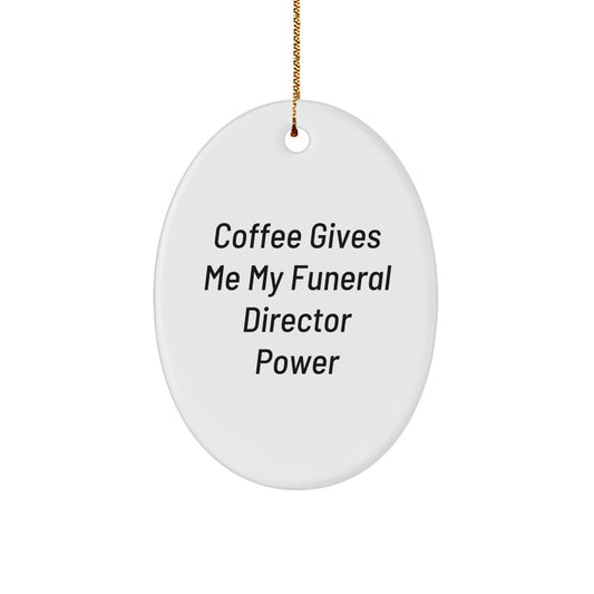 Funny Funeral Director Gifts from Friends for Oval Ornament Coffee Lovers - 'Coffee Gives Me My Funeral Director Power' Christmas Unique Gifts - Image 1