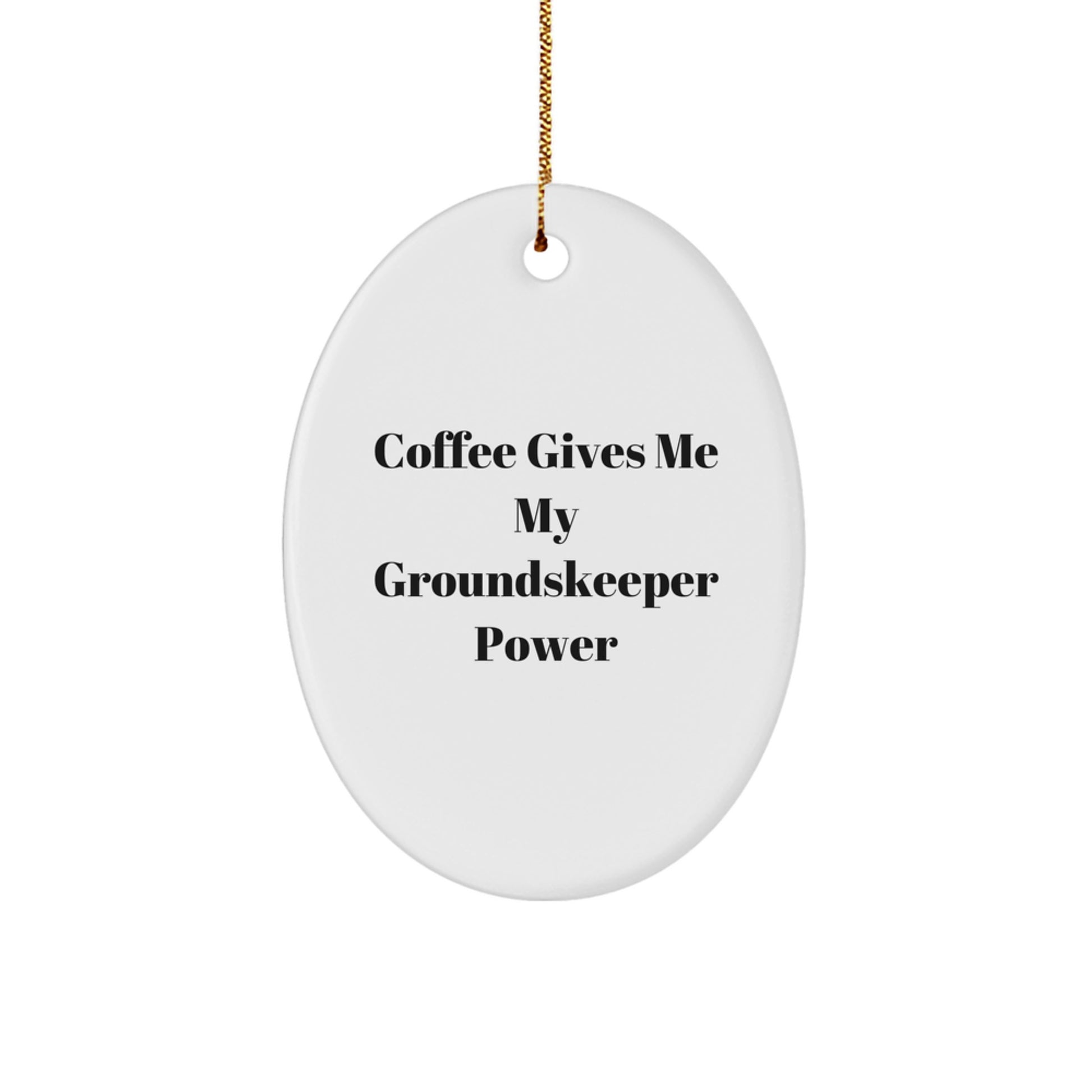 groundskeeper Gifts: Funny Oval Ornament for groundskeeper Enthusiasts, 'Coffee Gives Me My groundskeeper Power' Quote, Christmas Unique Gifts from Friends and Family - Image 1
