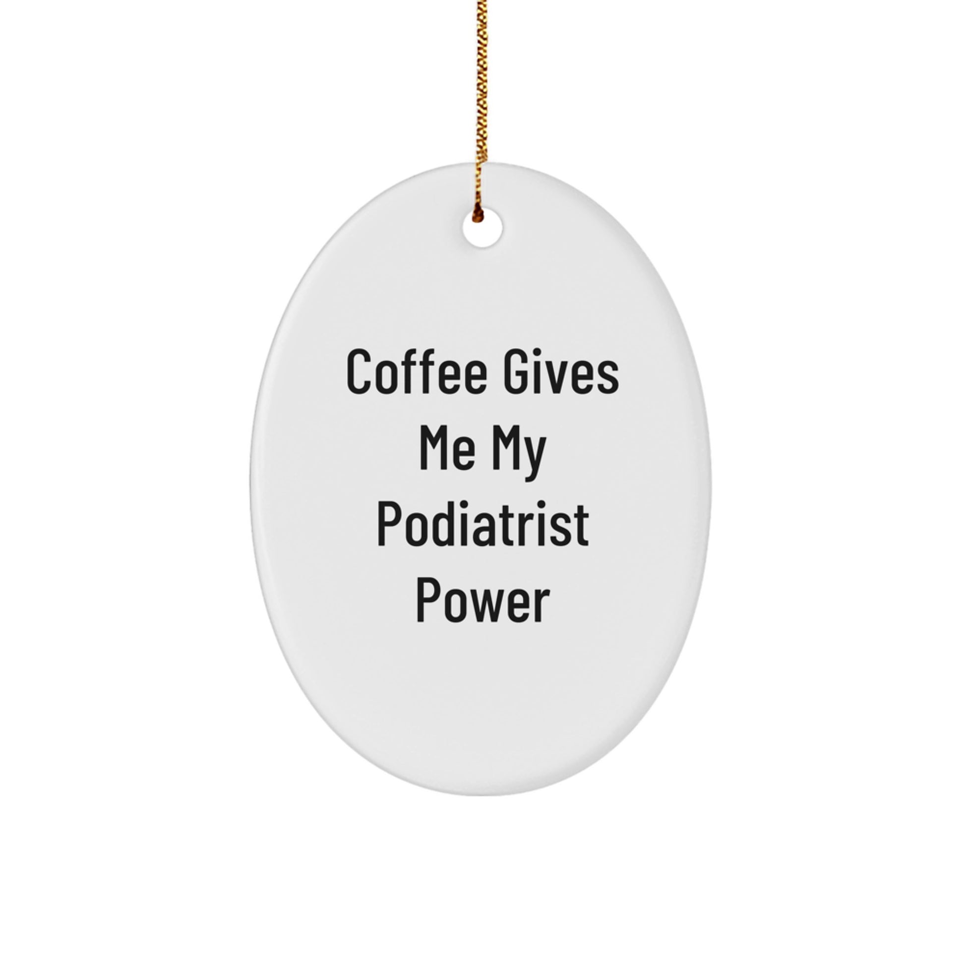 Funny Podiatrist Gifts from Men to Friends, Oval Ornament with Coffee Gives Me My Podiatrist Power - Unique Christmas Decorations - Image 1